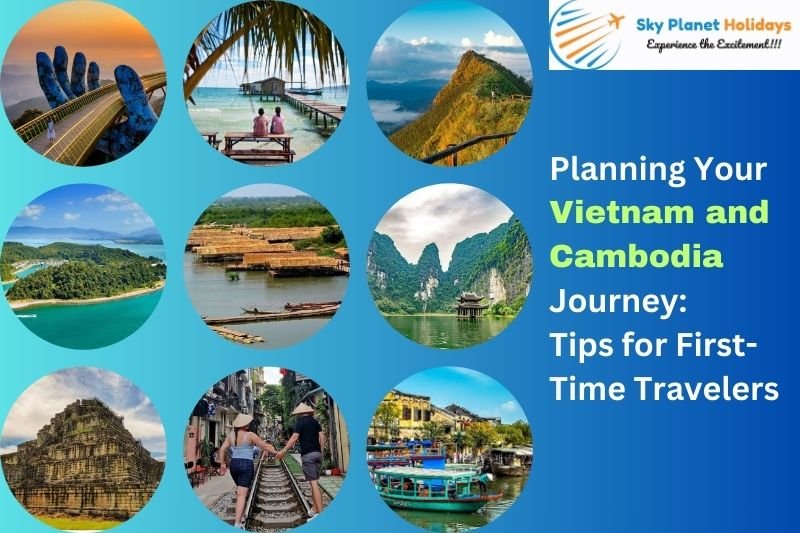 Planning Your Vietnam and Cambodia Journey Tips for First-Time Travelers - Sky planet holidays