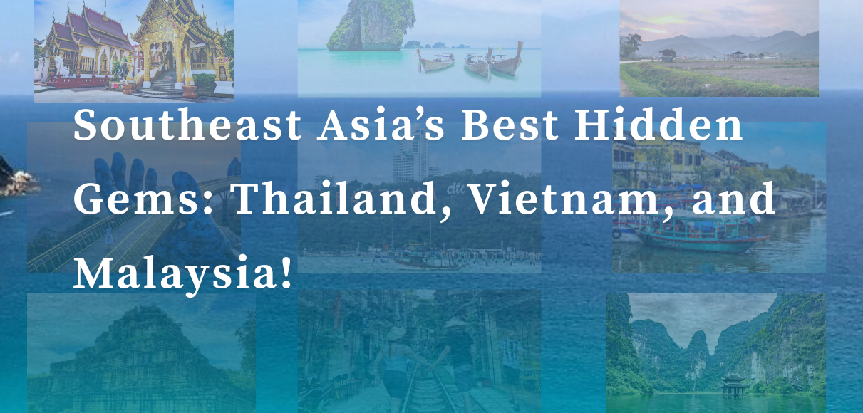 Southeast Asias Best Hidden Gems Thailand Vietnam and Malaysia