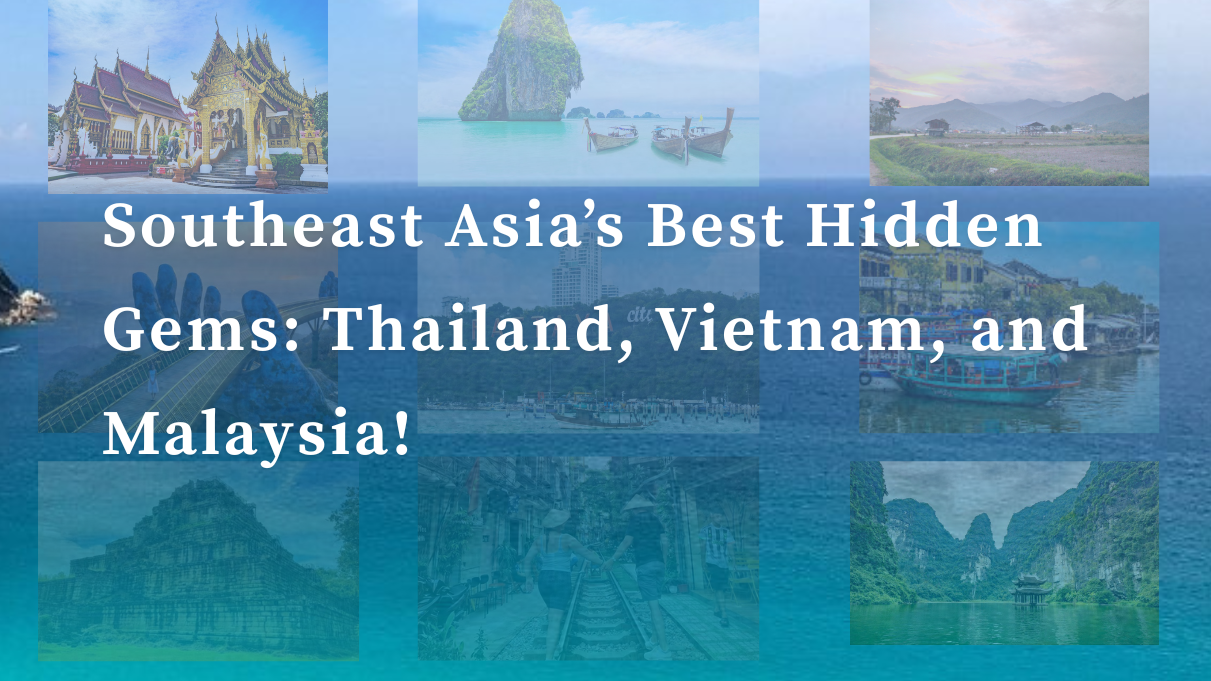 Southeast Asias Best Hidden Gems Thailand Vietnam and Malaysia