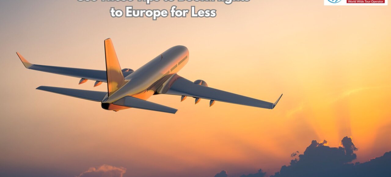 Use these tips to book flights to europe for less